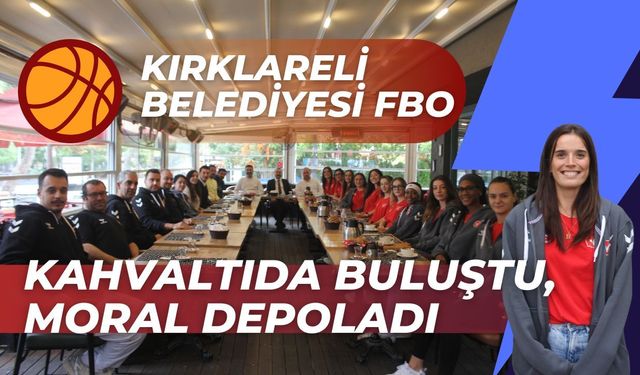 Kırklareli Belediyesi FBO Kahvaltıda Buluştu, Moral Depoladı