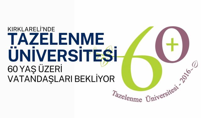 Kırklareli’nde Tazelenme Üniversitesi 60 Yaş Üzeri Vatandaşları Bekliyor