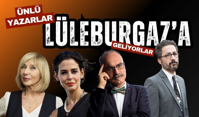 Ünlü Yazarlar Lüleburgaz’a Geliyorlar