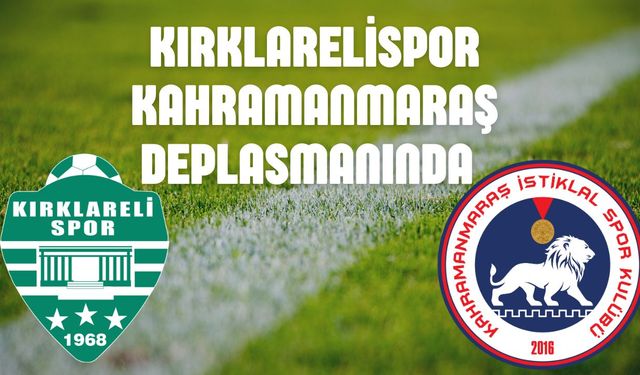 Kırklarelispor Kahramanmaraş Deplasmanında