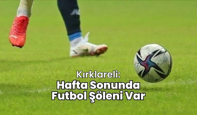 Kırklareli: Hafta Sonunda Futbol Şöleni Var
