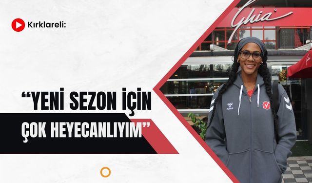 Kırklareli: “Yeni Sezon İçin Çok Heyecanlıyım”