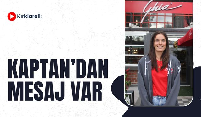 Kırklareli: Kaptan’dan Mesaj Var