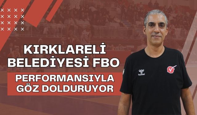 Kırklareli Belediyesi FBO Performansıyla Göz Dolduruyor