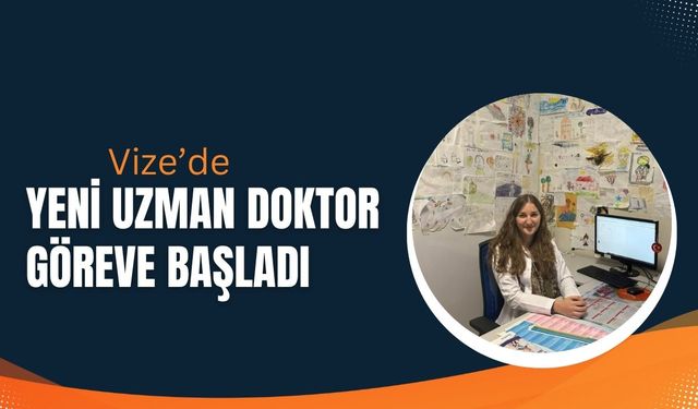 Vize’de Yeni Uzman Doktor Göreve Başladı