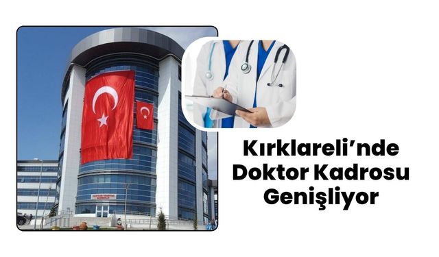 Kırklareli’nde Doktor Kadrosu Genişliyor