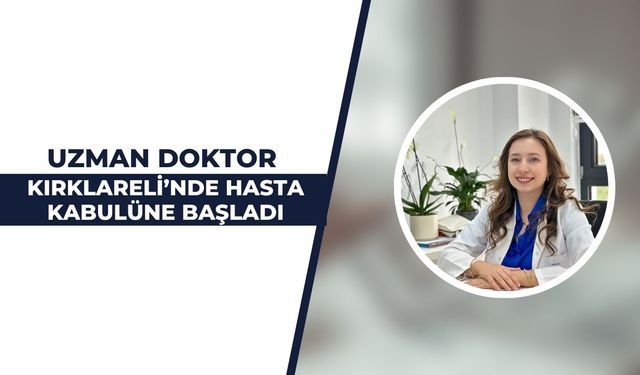 Uzman Doktor Kırklareli’nde Hasta Kabulüne Başladı