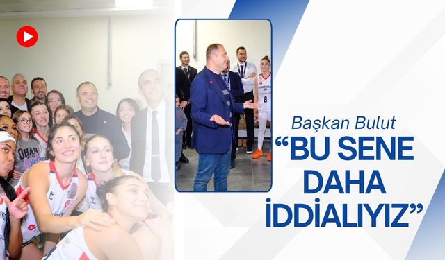 Başkan Bulut, “Bu Sene Daha İddialıyız”