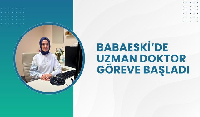 Babaeski’de Uzman Doktor Göreve Başladı