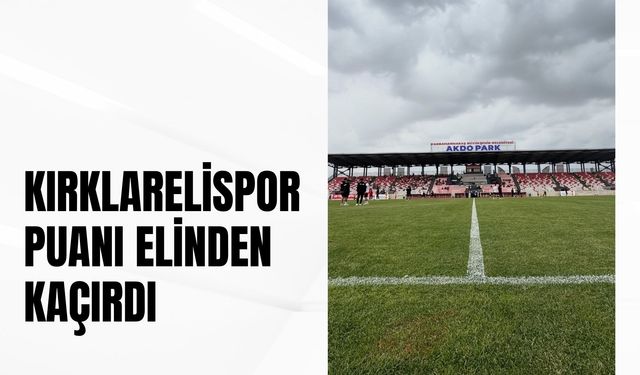Kırklarelispor Puanı Elinden Kaçırdı