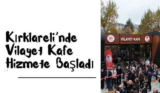 Kırklareli’nde Vilayet Kafe Hizmete Başladı