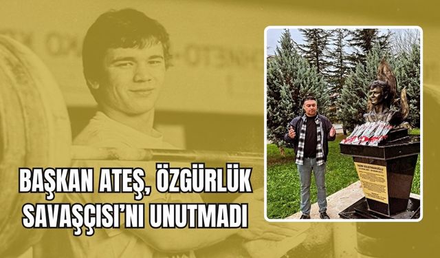 Başkan Ateş, Özgürlük Savaşçısı’nı Unutmadı