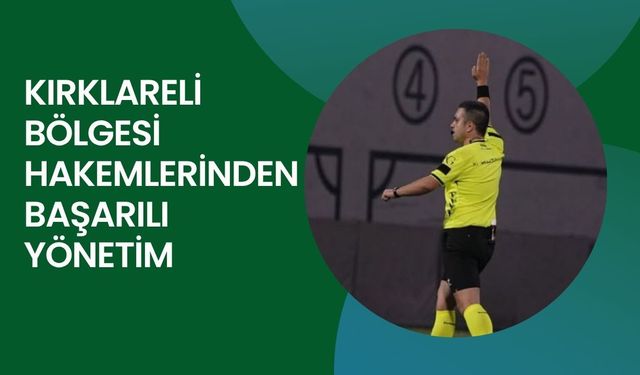 Kırklareli Bölgesi Hakemlerinden Başarılı Yönetim