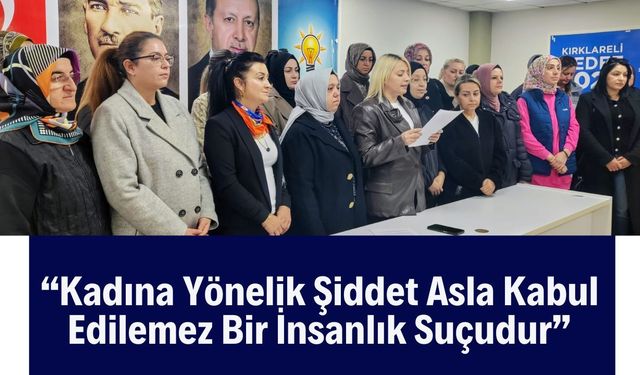 “Kadına Yönelik Şiddet Asla Kabul Edilemez Bir İnsanlık Suçudur”