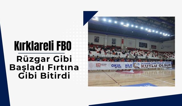 Kırklareli FBO Rüzgar Gibi Başladı Fırtına Gibi Bitirdi