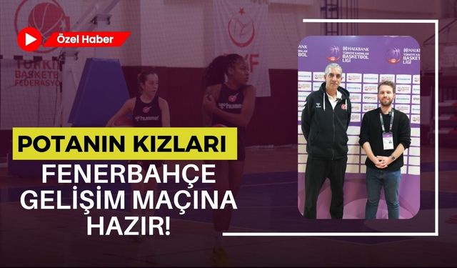 Potanın Kızları Fenerbahçe Gelişim Maçına Hazır!