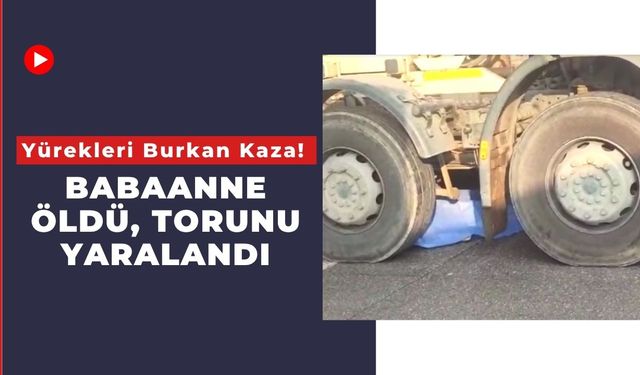 Yürekleri Burkan Kaza! Babaanne Öldü, Torunu Yaralandı