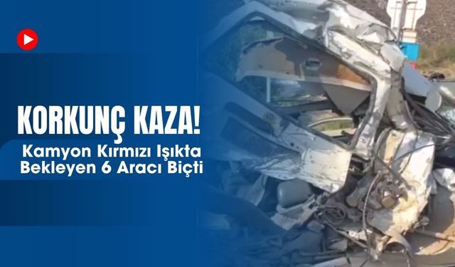 Korkunç Kaza! Kamyon Kırmızı Işıkta Bekleyen 6 Aracı Biçti