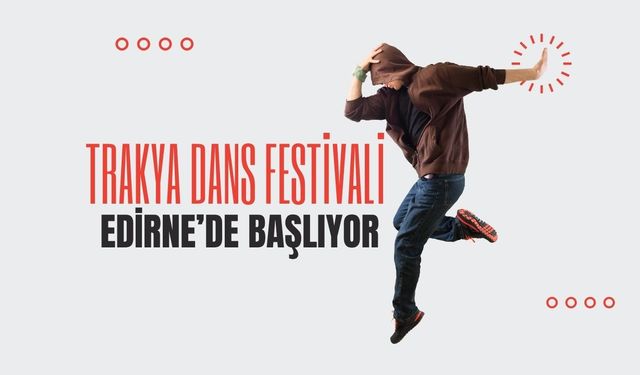 Trakya Dans Festivali Edirne’de Başlıyor