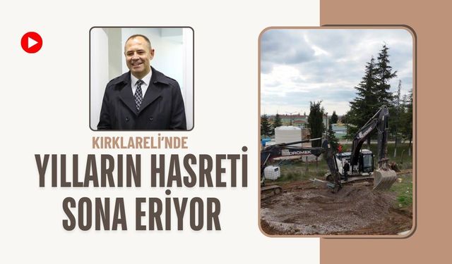 Kırklareli’nde Yılların Hasreti Sona Eriyor