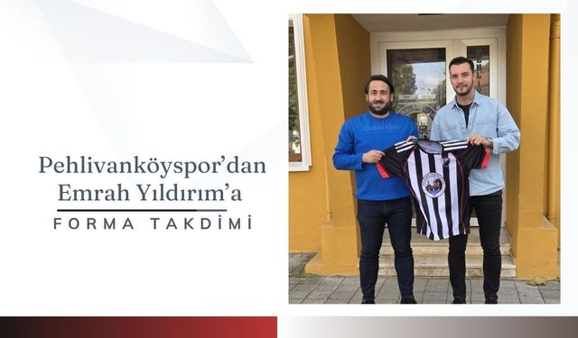 Pehlivanköyspor'dan Emrah Yıldırım’a Forma Takdimi