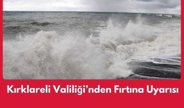 Kırklareli Valiliği Fırtına Uyarısında Bulundu
