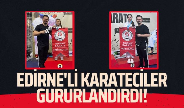Edirne'li Karateciler Gururlandırdı!