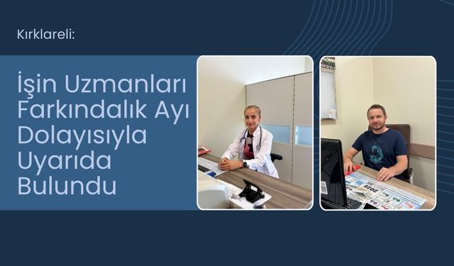 Kırklareli: İşin Uzmanları Farkındalık Ayı Dolayısıyla Uyarıda Bulundu