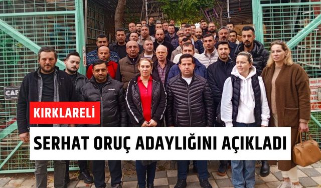 KIRKLARELİ; Serhat Oruç Adaylığını Açıkladı