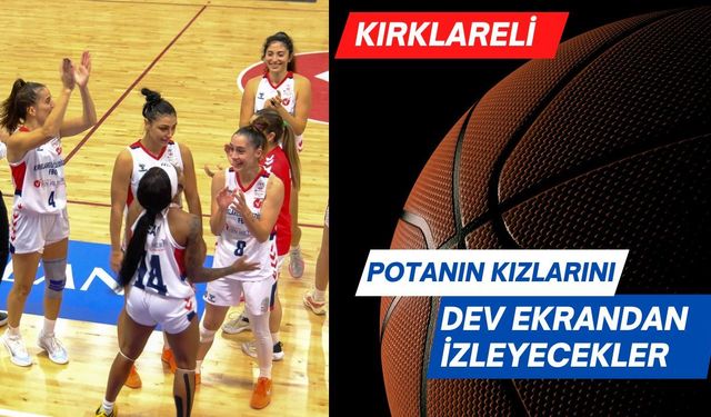 Kırklareli; Potanın Kızlarını Dev Ekrandan İzleyecekler