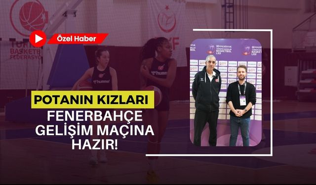 Potanın Kızları Fenerbahçe Gelişim Maçına Hazır!