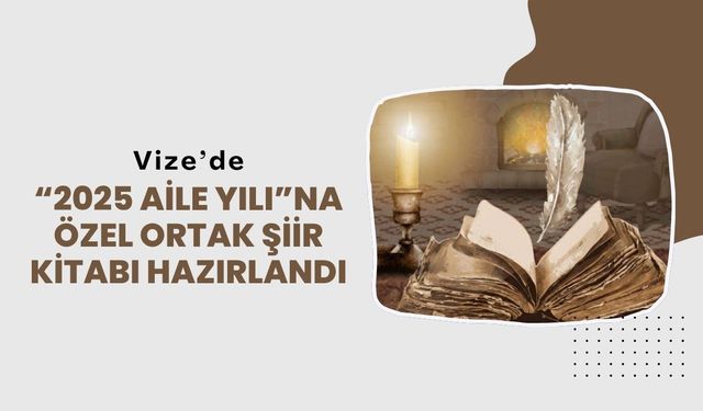 Vize’de “2025 Aile Yılı”na Özel Ortak Şiir Kitabı Hazırlandı