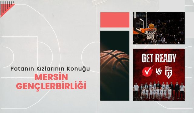 Potanın Kızlarının Konuğu Mersin Gençlerbirliği