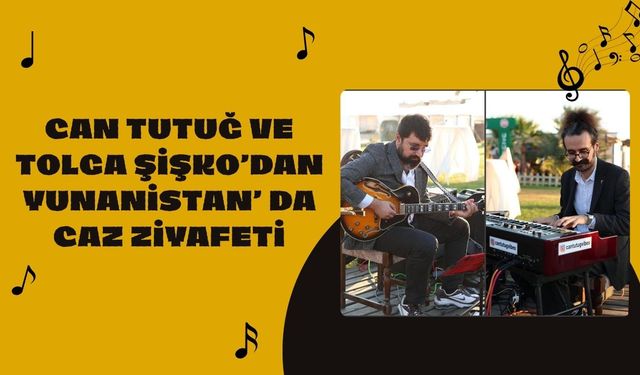 Can Tutuğ ve Tolga Şişko’dan Yunanistan’da Caz Ziyafeti