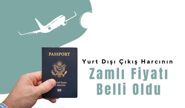 Yurt Dışı Çıkış Harcının Zamlı Fiyatı Belli Oldu
