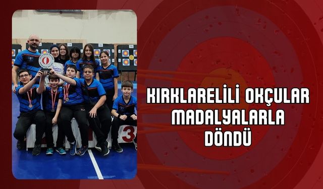 Kırklarelili Okçular Madalyalarla Döndü