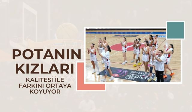 Potanın Kızları Kalitesi İle Farkını Ortaya Koyuyor