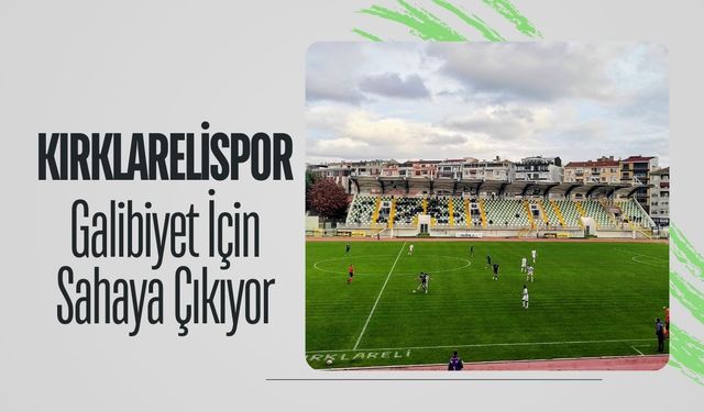 Kırklarelispor Galibiyet İçin Sahaya Çıkıyor