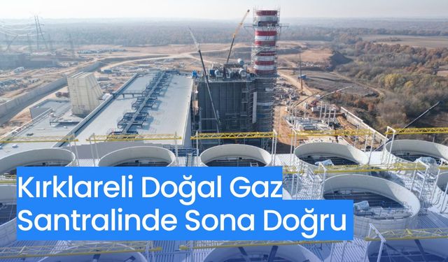 Kırklareli Doğal Gaz Santralinde Sona Doğru