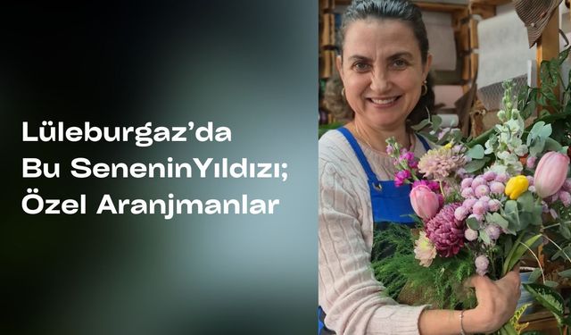 Lüleburgaz’da Bu Senenin Yıldızı Özel Aranjmanlar