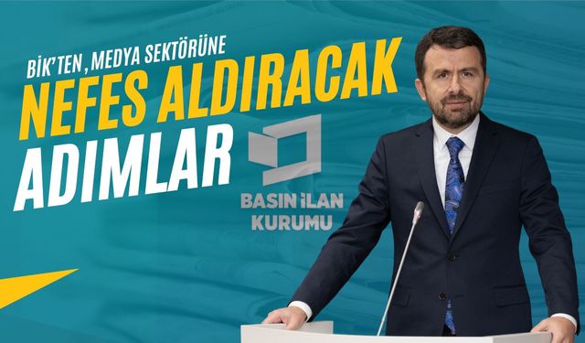 BİK’TEN MEDYA SEKTÖRÜNE NEFES ALDIRACAK ADIMLAR