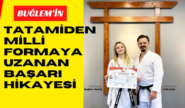 Buğlem’in Tatamiden Milli Formaya Uzanan Başarı Hikayesi