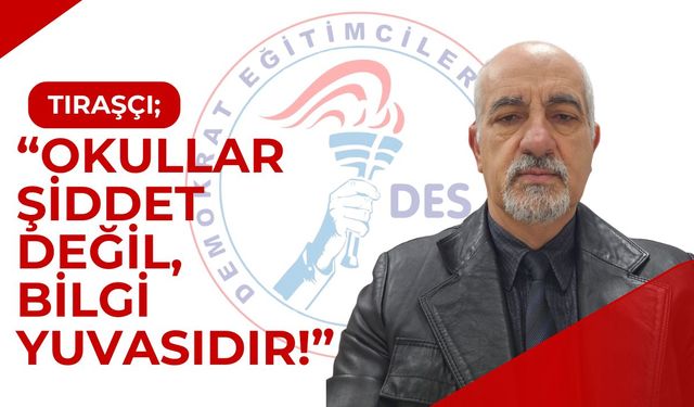 Tıraşçı; “Okullar Şiddet Değil, Bilgi Yuvasıdır!”