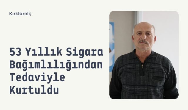 Kırklareli; 53 Yıllık Sigara Bağımlılığından Tedaviyle Kurtuldu