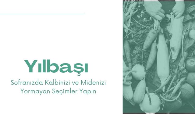 Yılbaşı Sofranızda Kalbinizi ve Midenizi Yormayan Seçimler Yapın