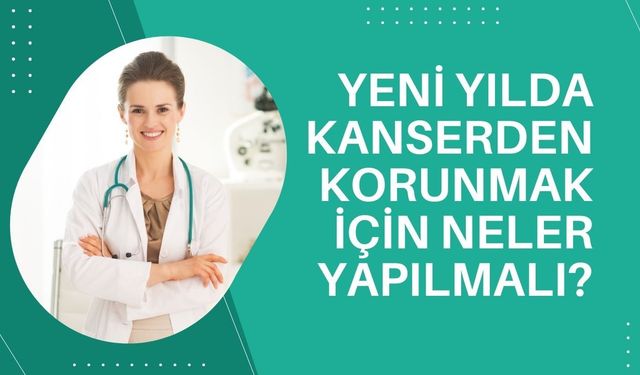 Yeni Yılda Kanserden Korunmak İçin Neler Yapılmalı?