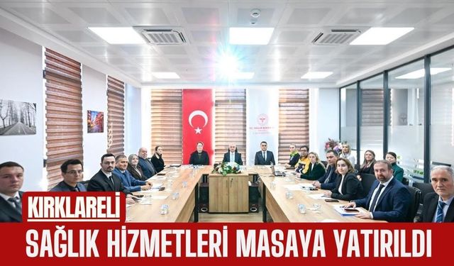 Kırklareli; Sağlık Hizmetleri Masaya Yatırıldı