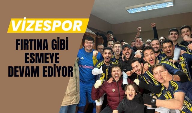 Vizespor Fırtına Gibi Esmeye Devam Ediyor