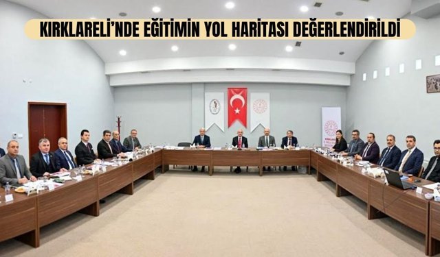 Kırklareli’nde Eğitimin Yol Haritası Değerlendirildi