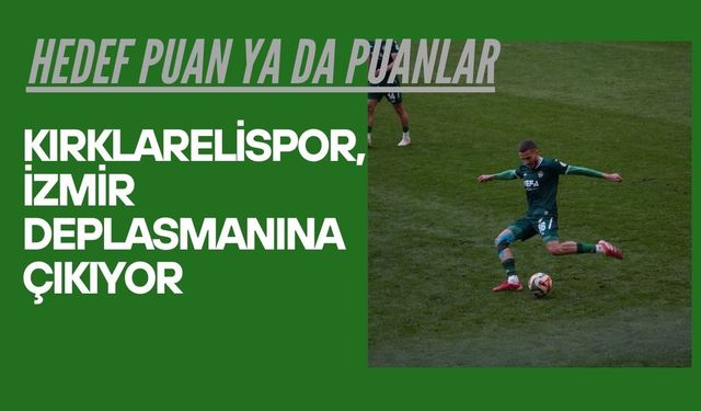 Kırklarelispor, İzmir Deplasmanına Çıkıyor